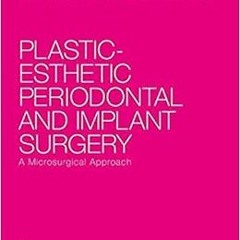 READ [EPUB KINDLE PDF EBOOK] Plastic-Esthetic Periodontal and Implant Surgery: A Micr