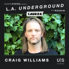 L.A. Underground (w/ Roukin) 024 - Craig Williams