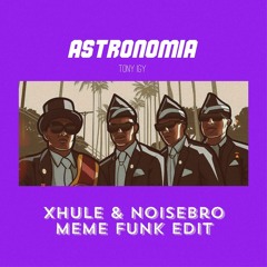 Tony Igy - Astronomia (Xhule & Noisebro Meme Funk Edit) FREE DL
