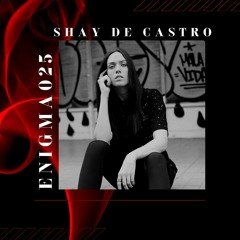 ENIGMA 025 - Shay De Castro