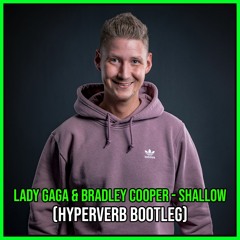 Lady Gaga & Bradley Cooper - Shallow (Hyperverb Bootleg)