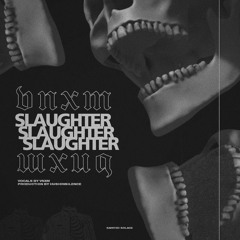 VNXM - SLAUGHTER [PROD. HUSHINSILENCE]