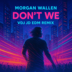 Morgan Wallen - Don't We (VDJ JD EDM Remix)