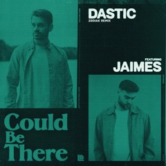 Dastic feat. Jaimes - Could Be There (ZØDIAK Remix)