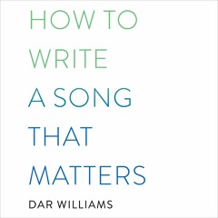 How to Write a Song that Matters by Dar Williams Read by Dar Williams - Audiobook Excerpt