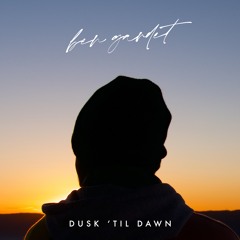 DUSK 'TIL DAWN | Ben Gardet