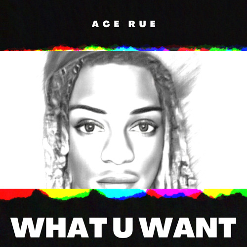 Ace Rue - What u want