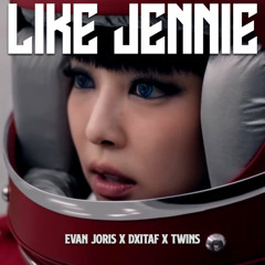 Like Jennie ( Evan Joris x Dxitaf x Twins Bootleg )