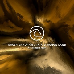 Arash Shadram - In A Strange Land (Remcord Remix)