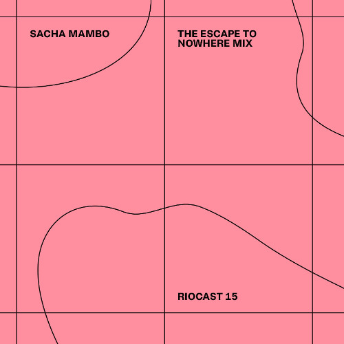RIOCAST15 Sacha Mambo - The Escape To Nowhere Mix