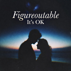 Figureoutable (It's Okay)