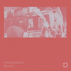 PREMIERE : Maxime Dangles - Révolte (Vocal Mix)