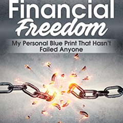 [Download] EPUB 📬 FINANCIAL FREEDOM:MY PERSONAL BLUE-PRINT MADE EASY FOR MEN AND WOM