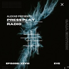 Press:Play Radio Episode XXVIII - Gaia Edition With Eve