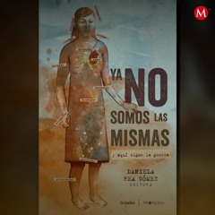 "Ya no somos las mismas y aquí sigue la guerra", de Daniela Rea Gómez