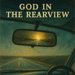 God in the Rearview