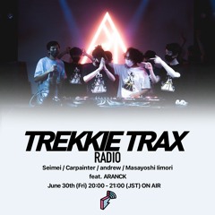 2023/06/30 TREKKIE TRAX RADIO ゲスト : ARANCK