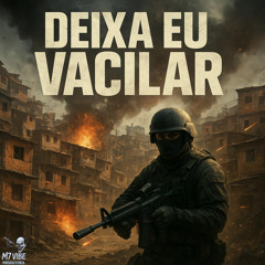 DEIXA EU VACILAR