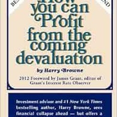 GET EBOOK 📬 How You Can Profit From The Coming Devaluation by Harry Browne,Roger Lip
