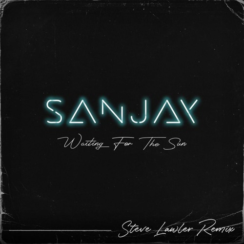 Sanjay - Waiting For The Sun (Steve Lawler Remix) [House Trained]