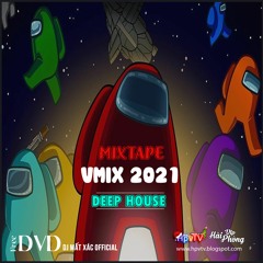 Mixtape Việt 2021 (ĐỘC) / VMIX 2021 / Deephouse - G House - Tech House