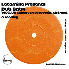 LeCamille Present Dub Baby: 140CLUB Takeover w/ Escuderia, Sh4med & Modley