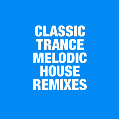 Classic trance melodic House remixes