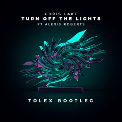 Chris Lake - Turn Off The Lights (Tolex Bootleg)