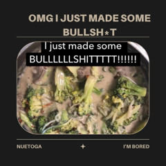 omg i just made some bullsh_t