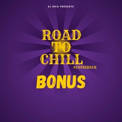 Dj Drix - Road To Chill #ComeBack Mix Bonus