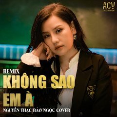 Không Sao Em À (Acv Remix #2)