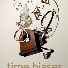 Read [EBOOK EPUB KINDLE PDF] Time Biases: A Theory of Rational Planning and Personal Persistence by