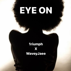 Eye On [Waveyjaee X 1riumph]