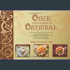 EBOOK #pdf 📖 Once Upon a Bowl of Oatmeal: 70 Easy, Delicious, and Healthy Recipes (Gluten-Free and