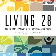 ACCESS KINDLE 💗 Living 28: Fresh Perspectives on Practising Our Faith by Jarrod Stac