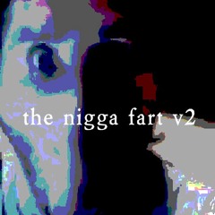the nigga fart v2