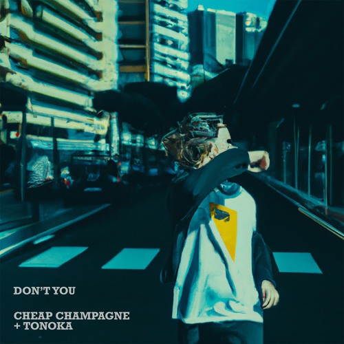 Don't You (Radio Edit) - Cheap Champagne, Tonoka