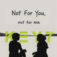 Not For You, Not For Me