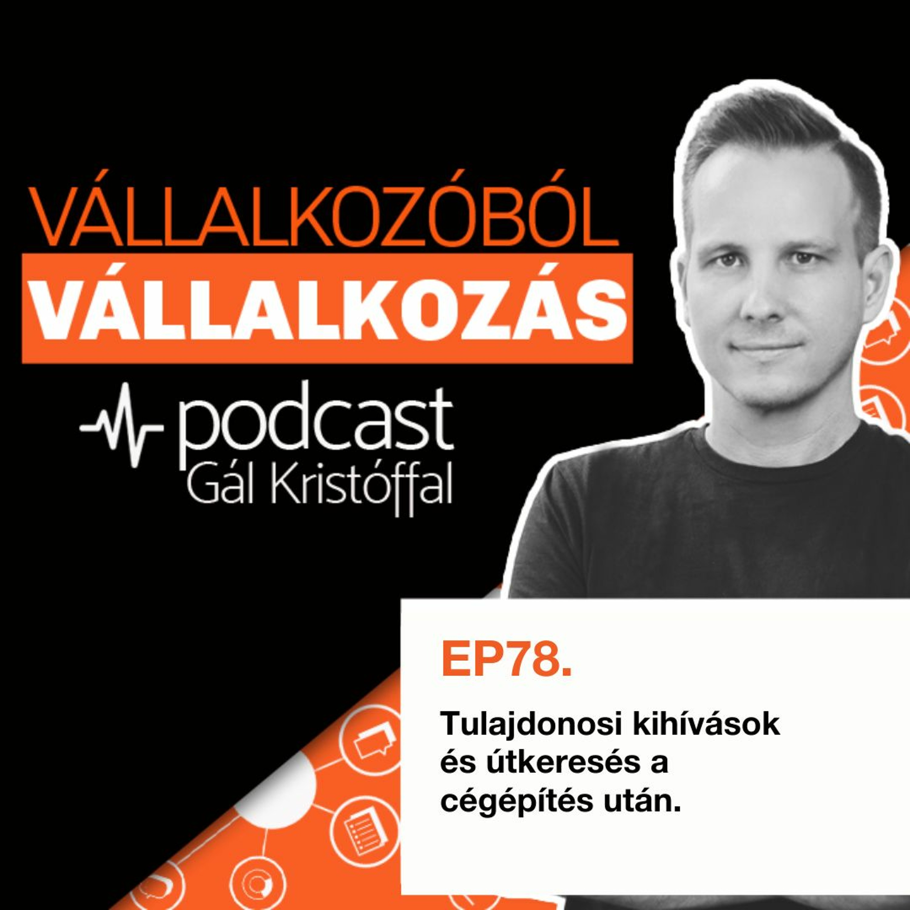 78. Tulajdonosi kihívások és útkeresés a cégépítés után.