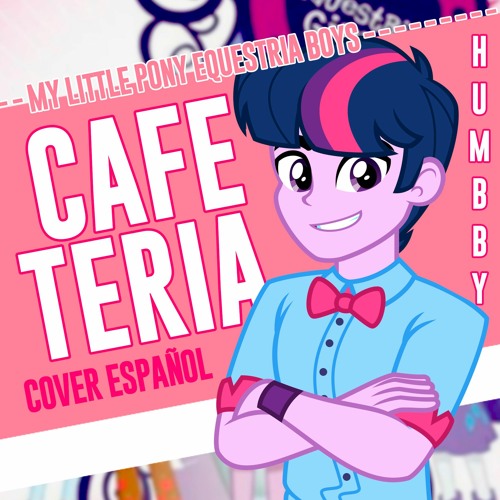 Stream Equestria Boys - Cafeteria (Cover Male Version) by Humbby | Listen  online for free on SoundCloud