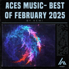 Aces Music & ACS Records | Best of February 2025 - Kemi