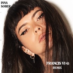 INNA- Sober (Francis VI Remix)