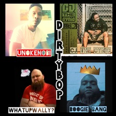 Dirty Bop Feat. Boogie Bang,What Up Wally? & CJ Tha Cynic