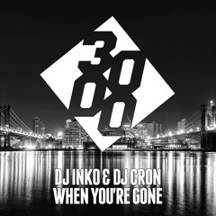 DJ Inko & DJ Cron - When You're Gone [Free D/L]