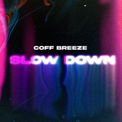 Coff Breeze - Slow Down (Original Mix)