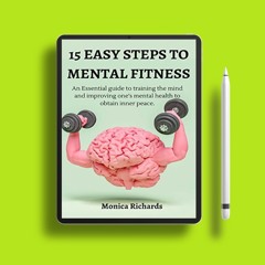 15 EASY STEPS TO MENTAL FITNESS : An Essential guide to training the mind and improving one's m