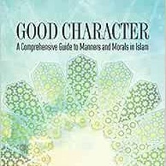 [PDF] ❤️ Read Good Character (Islam in Practice) by Musa Kazim Gulcur