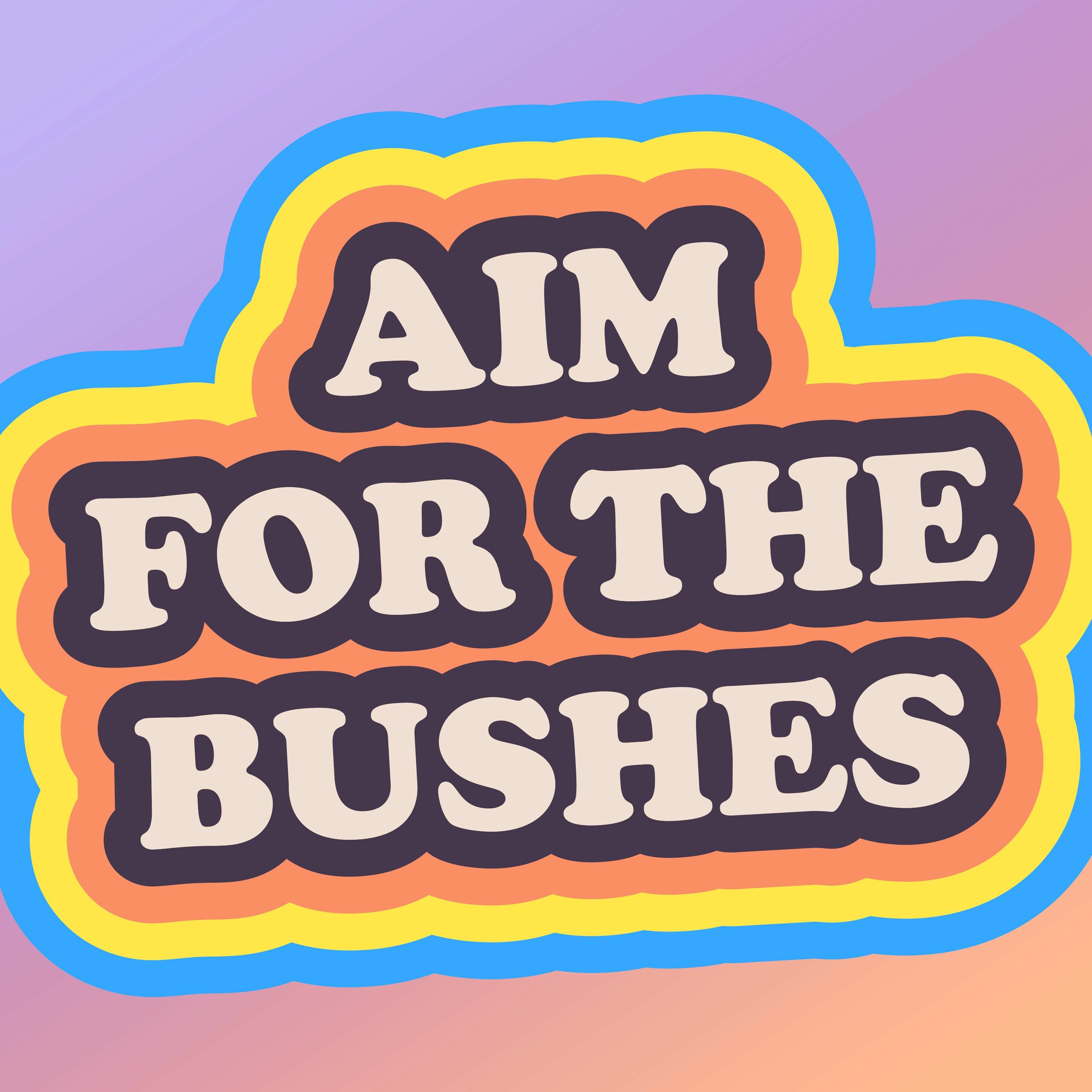 Aim for the Bushes