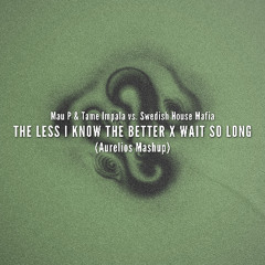 The Less I Know The Better X Wait So Long (Aurelios Exclusive Patreon Mashup)