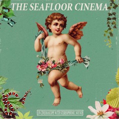 The Seafloor Cinema - Tap Tapply